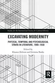 Excavating Modernity Physical Temporal and Psychological Strata in Literature 1900-1930