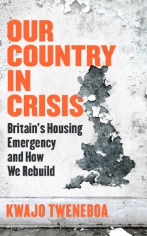 Our Country in Crisis : Britain's Housing Emergency and How We Rebuild Paperback / softback