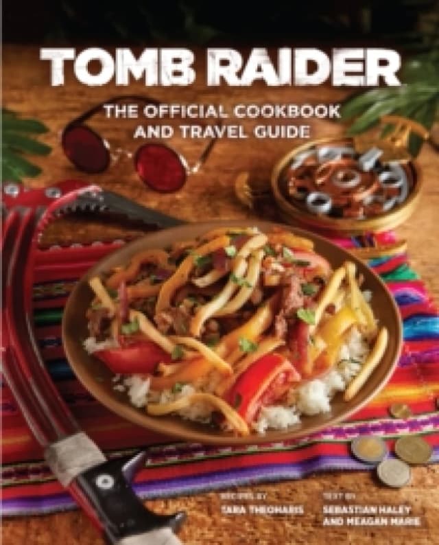 Tomb Raider - The Official Cookbook and Travel Guide Hardback