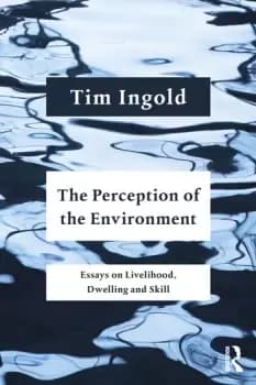 The Perception of the EnvironmentEssays on Livelihood Dwelling and Skill
