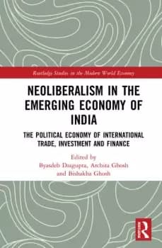 Neoliberalism in the Emerging Economy of IndiaThe Political Economy of International Trade Investment and Finance