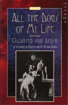 All the Dogs of My Life by Elizabeth Von Arnim Book