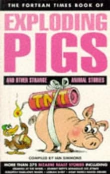 The Fortean Times Book of Exploding Pigs and Other Strange Animal Stories by Ian Simmons Paperback
