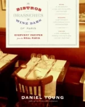 bistros brasseries and wine bars of paris everyday recipes from the real pa