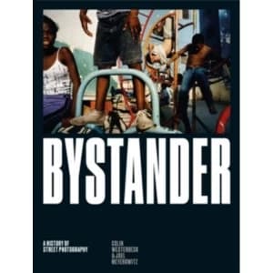 Bystander : A History of Street Photography