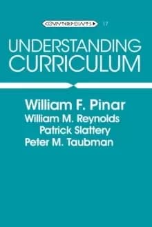 Understanding Curriculum : An Introduction to the Study of Historical and Contemporary Curriculum Discourses