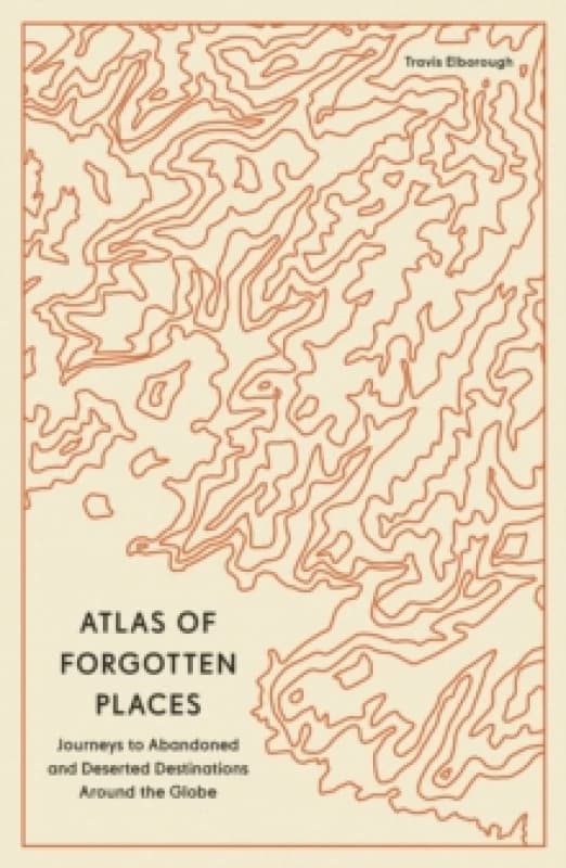 Atlas of Forgotten Places. Paperback. By Travis Elborough Books