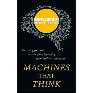 Machines that Think: Everything you need to know about the coming age of artificial intelligence by New Scientist (Paperback,...
