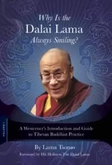 Why Is the Dalai Lama Always Smiling? A Westerner's Introduction and Guide to Tibetan Buddhist Practice