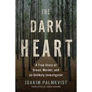 The Dark Heart A True Story of Greed, Murder, and an Unlikely Investigator Hardback 2018
