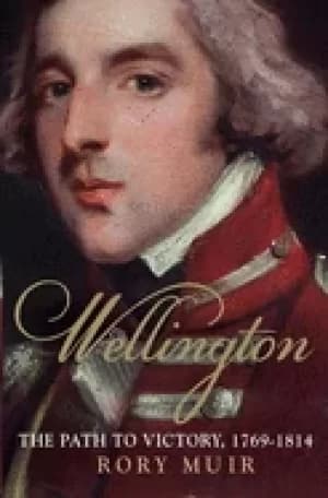 wellington the path to victory 1769 1814