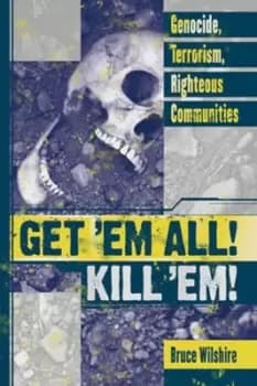 Get em all kill em by Bruce W. Wilshire