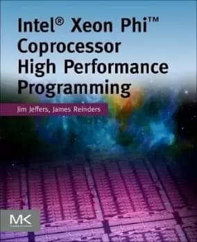 Intel Xeon Phi coprocessor high performance programming by James Jeffers