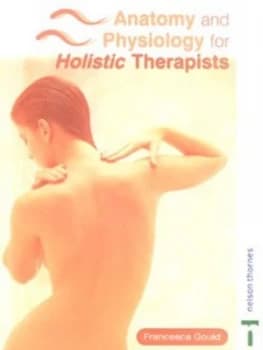 Anatomy and Physiology for Holistic Therapists by Francesca Gould Paperback