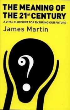 The Meaning of the 21st Century by James Martin Hardback