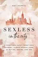 sexless in the city a sometimes sassy sometimes painful always honest look