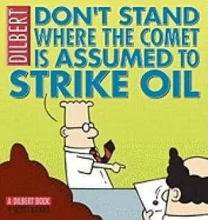 dont stand where the comet is assumed to strike oil a dilbert book