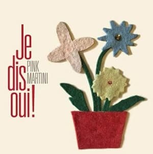 Je Dis Oui by Pink Martini CD Album