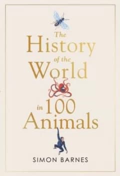 The history of the world in 100 animals by Simon Barnes