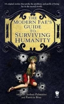 The Modern Faes Guide to Surviving Humanity by Joshua Palmatier