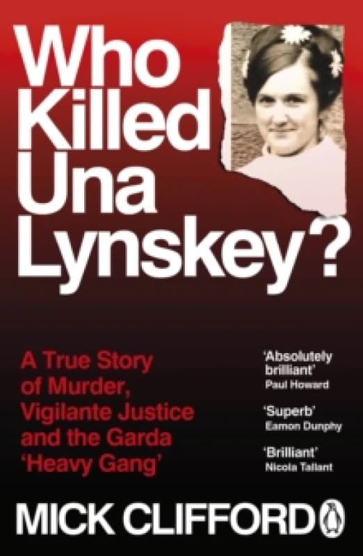 Who Killed Una Lynskey? A True Story of Murder, Vigilante Justice and the Garda Heavy Gang Paperback / softback