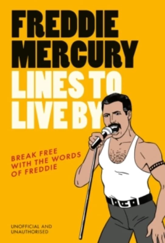 Freddie Mercury Lines to Live By : Break free with the words of Freddie Hardback