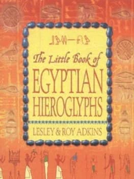 The Little Book of Egyptian Hieroglyphs by Lesley and Roy Adkins Hardback