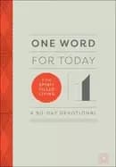 one word for today for spirit filled living a 90 day devotional