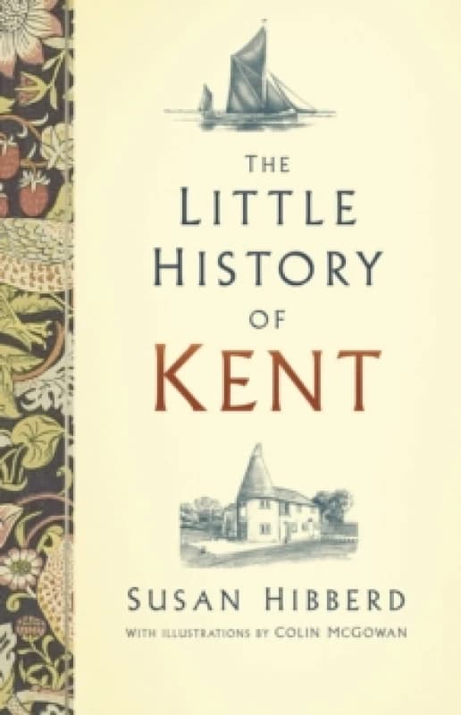 The Little History of Kent. Hardback. By Susan Hibberd Books