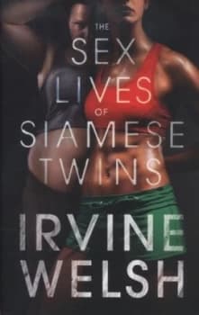 The Sex Lives of Siamese Twins by Irvine Welsh Hardback
