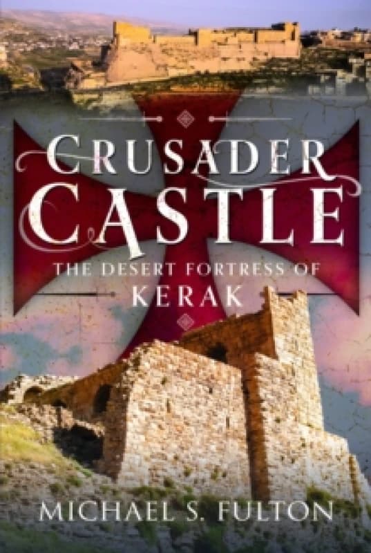 Crusader Castle : The Desert Fortress of Kerak Hardback