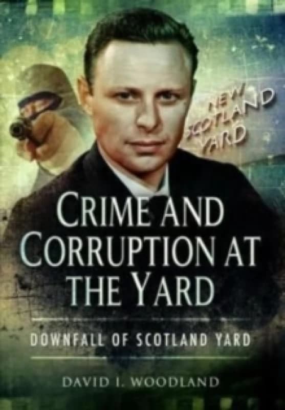 Crime and Corruption at the Yard : Downfall of Scotland Yard Paperback / softback