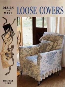 Design and Make Loose Covers by Heather Luke Hardback