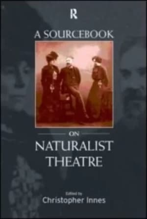 A sourcebook on naturalist theatre by Christopher Innes