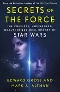 secrets of the force the complete uncensored unauthorized oral history of