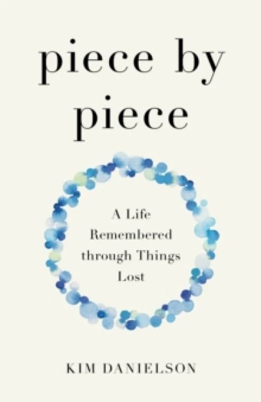 Piece by Piece : A Life Remembered through Lost Things Paperback / softback