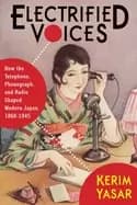 electrified voices how the telephone phonograph and radio shaped modern jap