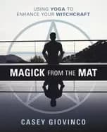 magick from the mat using yoga to enhance your witchcraft