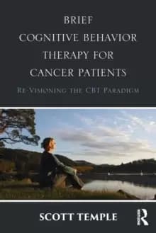 Brief Cognitive Behavior Therapy for Cancer Patients : Re-Visioning the CBT Paradigm