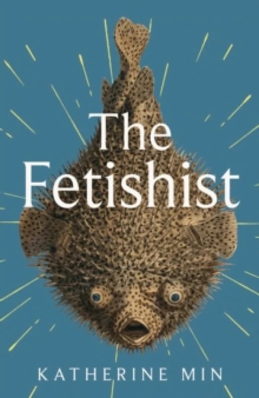 The Fetishist. Hardback. By Katherine Min Books