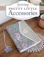 sewing pretty little accessories charming projects to make and give