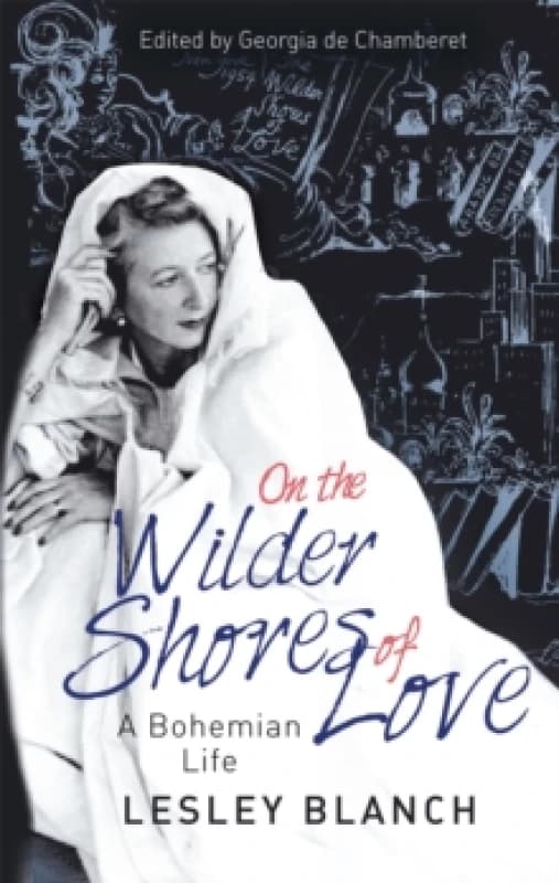 On the Wilder Shores of Love. Paperback. By Lesley Blanch Books