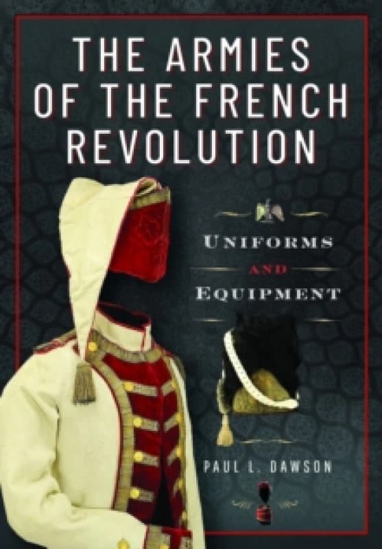 The Armies of the French Revolution : Uniforms and Equipment Hardback