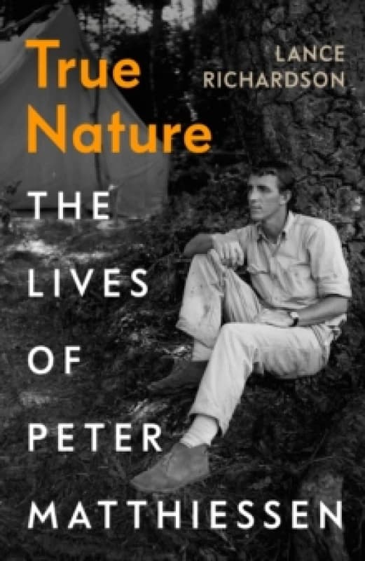 True Nature : The Lives of Peter Matthiessen Hardback