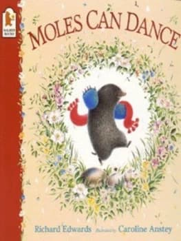 Moles Can Dance by Richard Edwards and Caroline Anstey Paperback