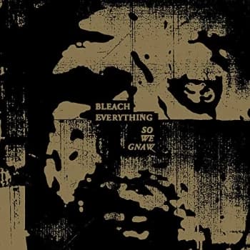 Bleach Everything - So We Gnaw CD