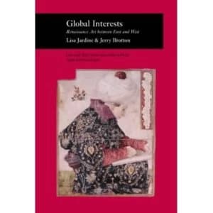 Global Interests: Renaissance Art Between East and West by Jerry Brotton, Lisa Jardine (Paperback, 2003)