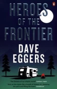 Heroes of the Frontier by Dave Eggers Book