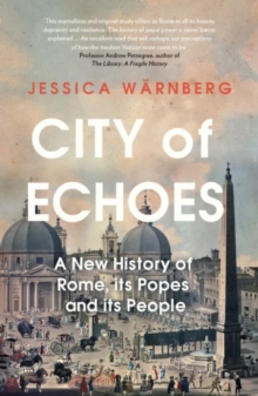 City of Echoes : A New History of Rome, its Popes and its People Hardback