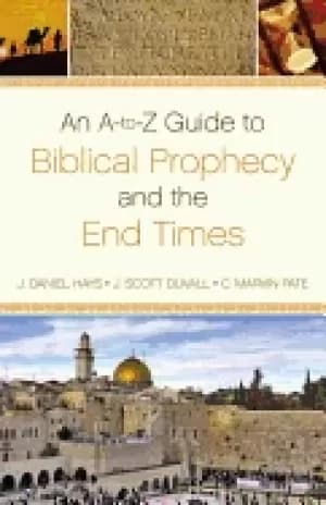 a to z guide to biblical prophecy and the end times